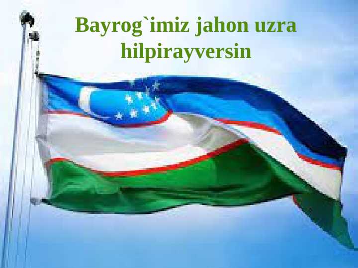 Bayrog`imiz jahon uzra hilpirayversin