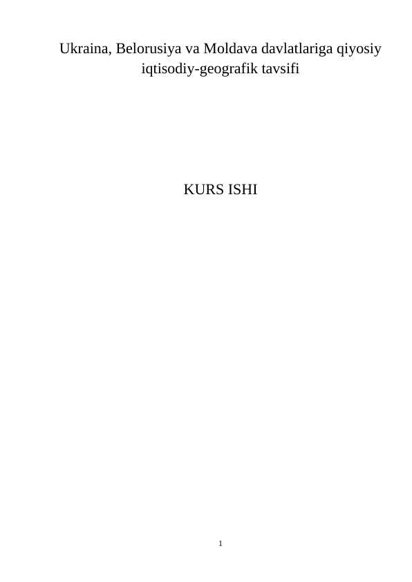 Ukraina, Belorusiya va Moldava davlatlariga qiyosiy iqtisodiy-geografik tavsifi KURS ISHI