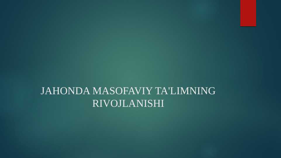 JAHONDA MASOFAVIY TA'LIMNING RIVOJLANISHI
