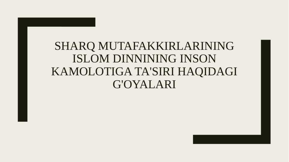 SHARQ MUTAFAKKIRLARINING ISLOM DINNINING INSON KAMOLOTIGA TA'SIRI HAQIDAGI G'OYALARI