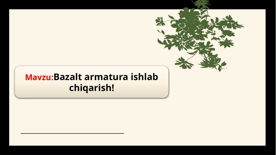 Mavzu:Bazalt armatura ishlab chiqarish!