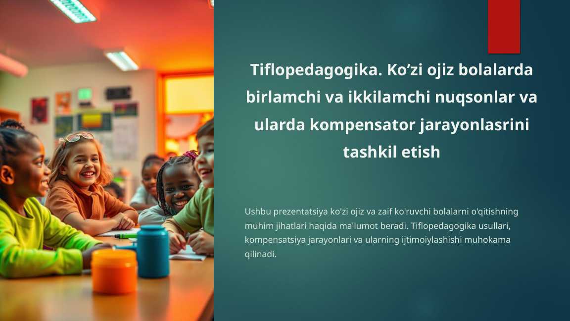 Tiflopedagogika. Ko’zi ojiz bolalarda birlamchi va ikkilamchi nuqsonlar va ularda kompensator jarayonlasrini tashkil etish