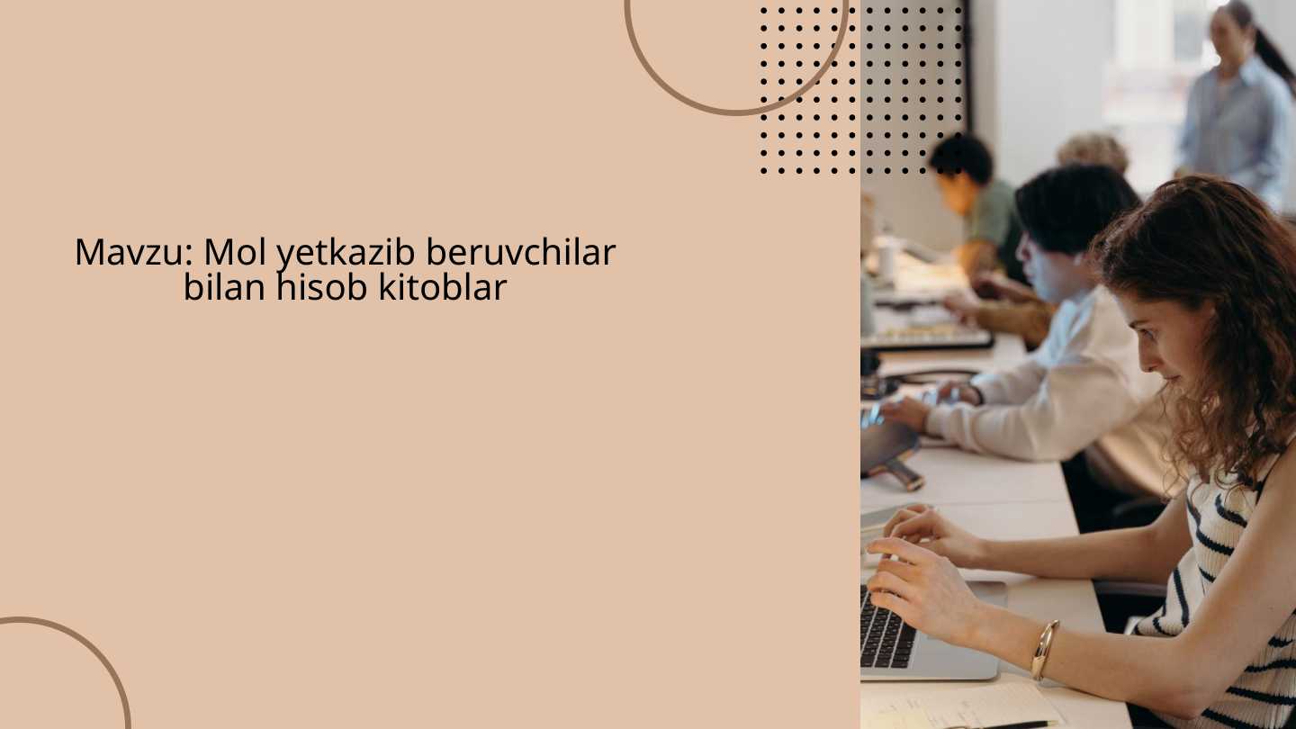 Mol yetkazib beruvchilar bilan hisob kitoblar