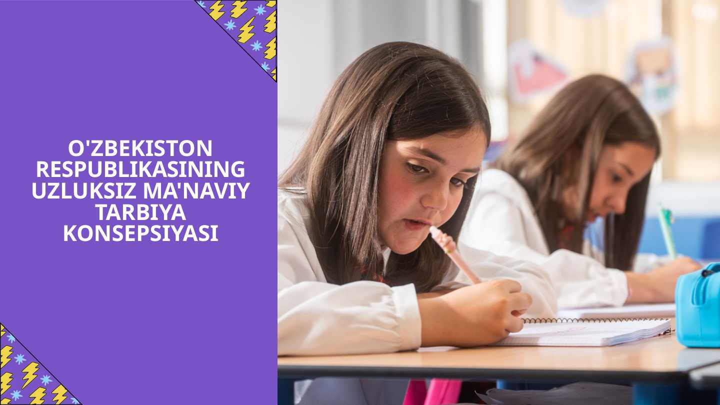 O'ZBEKISTON RESPUBLIKASINING UZLUKSIZ MA'NAVIY TARBIYA KONSEPSIYASI