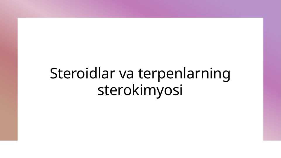 Steroidlar va terpenlarning sterokimyosi