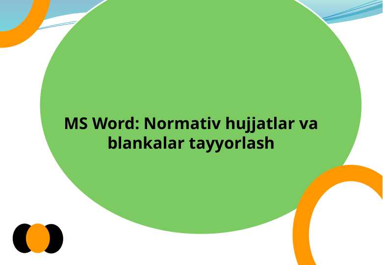 MS Word Normativ hujjatlar va blankalar tayyorlash