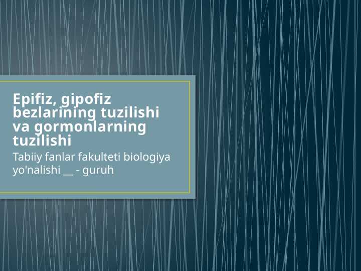 Epifiz, gipofiz bezlarining tuzilishi va gormonlarning tuzilishi