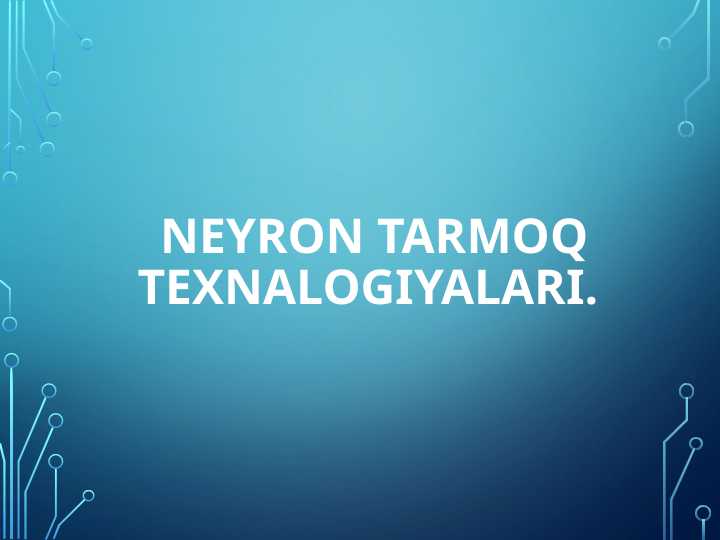 Neyron tarmoq texnalogiyalari