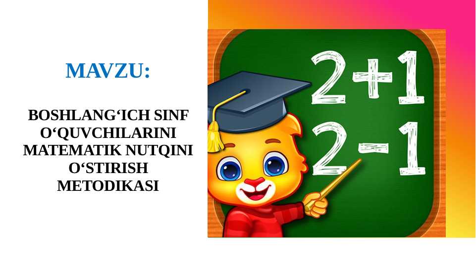 BOSHLANG‘ICH SINF O‘QUVCHILARINI MATEMATIK NUTQINI O‘STIRISH METODIKASI