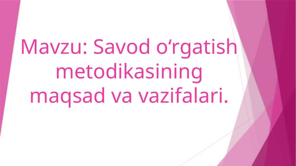 Savod o‘rgatish metodikasining maqsad va vazifalari.