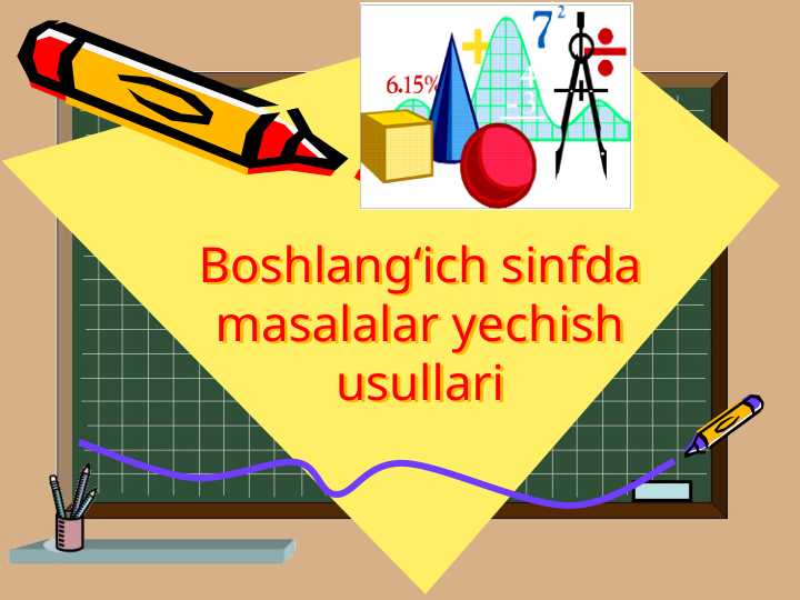 Boshlangʻich sinfda masalalar yechish usullari