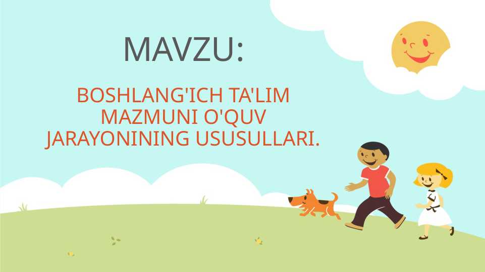 BOSHLANG'ICH TA'LIM MAZMUNI O'QUV JARAYONINING USUSULLARI.