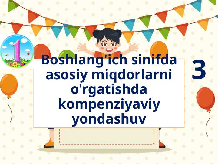 Boshlang'ich sinifda asosiy miqdorlarni o'rgatishda kompenziyaviy yondashuv