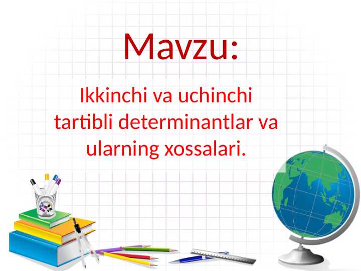Ikkinchi va uchinchi tartibli determinantlar va ularning xossalari.