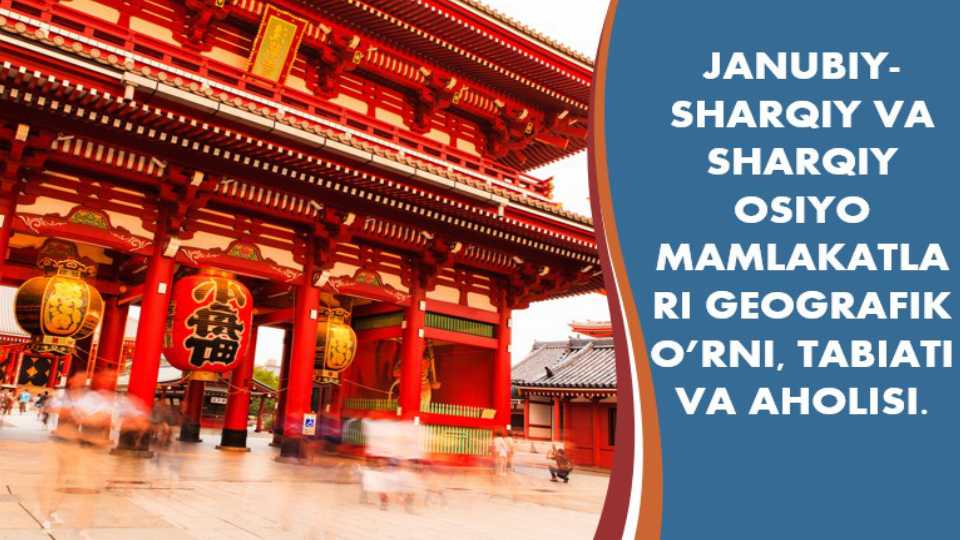 janubiy sharqiy va sharqiy osiyo mamlakatlari geografik o'rni, tabiati va aholisi