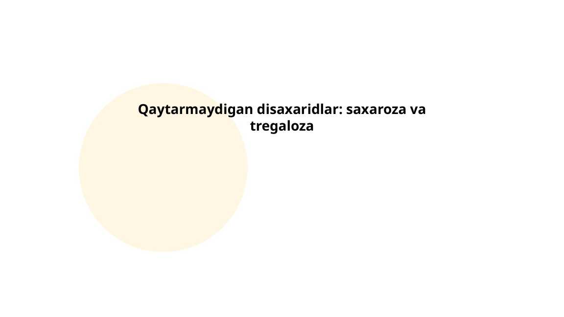 Qaytarmaydigan disaxaridlar : saxaroza va tregaloza
