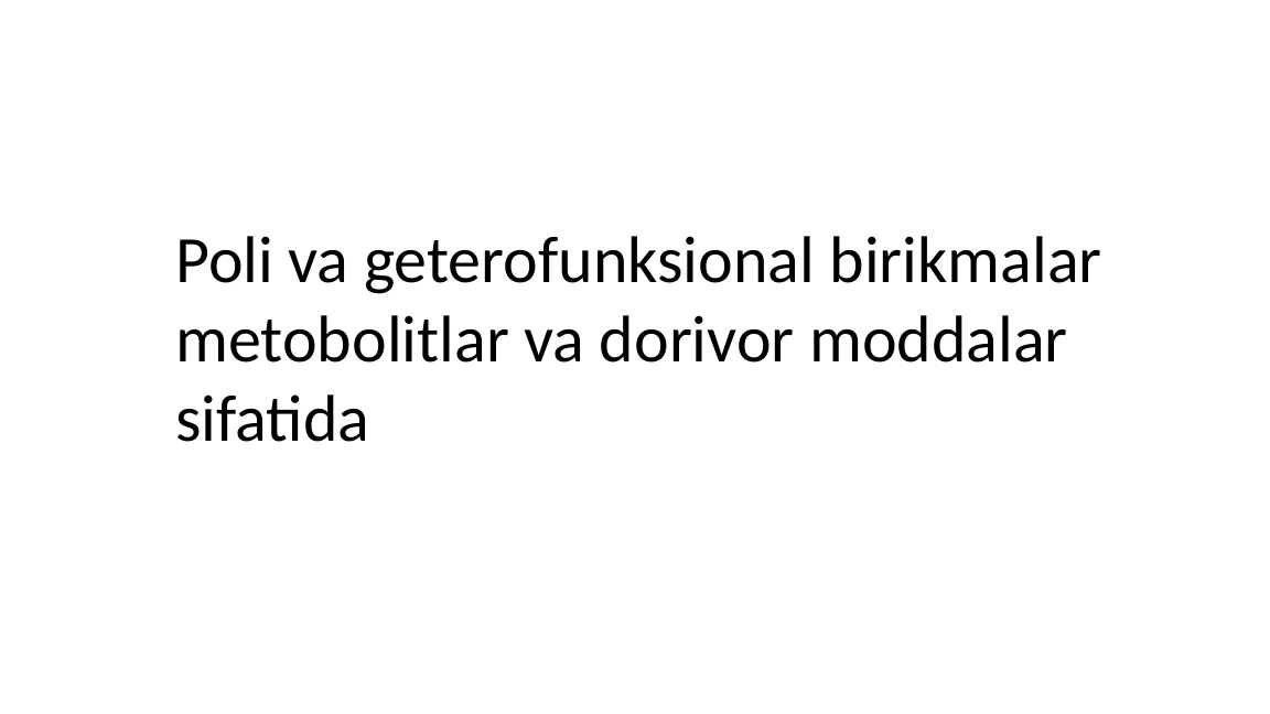 Poli va geterofunksional birikmalar metobolitlar va dorivor moddalar sifatida