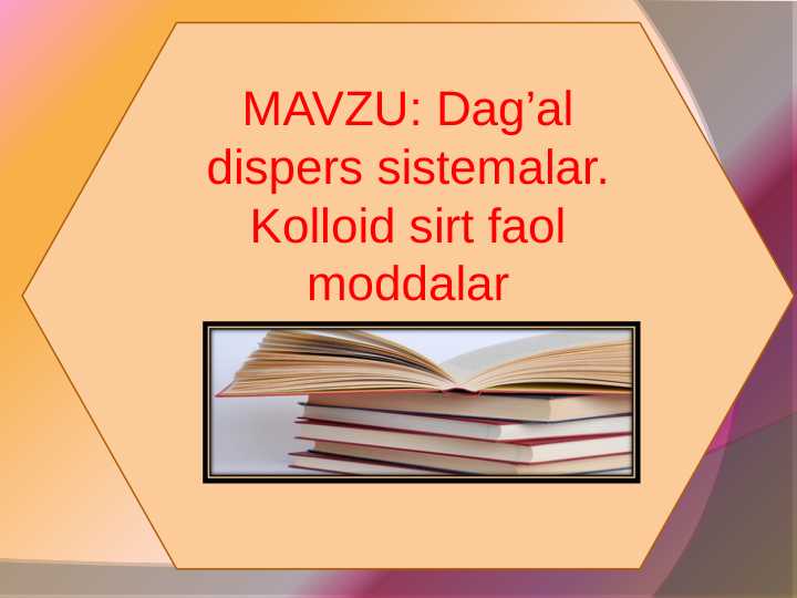 Dag’al dispers sistemalar . Kolloid sirt faol moddalar