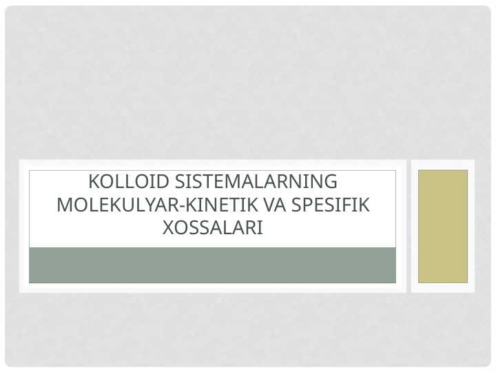 Kolloid sistemalarning molekulyar kinetik va spesifik xossalari