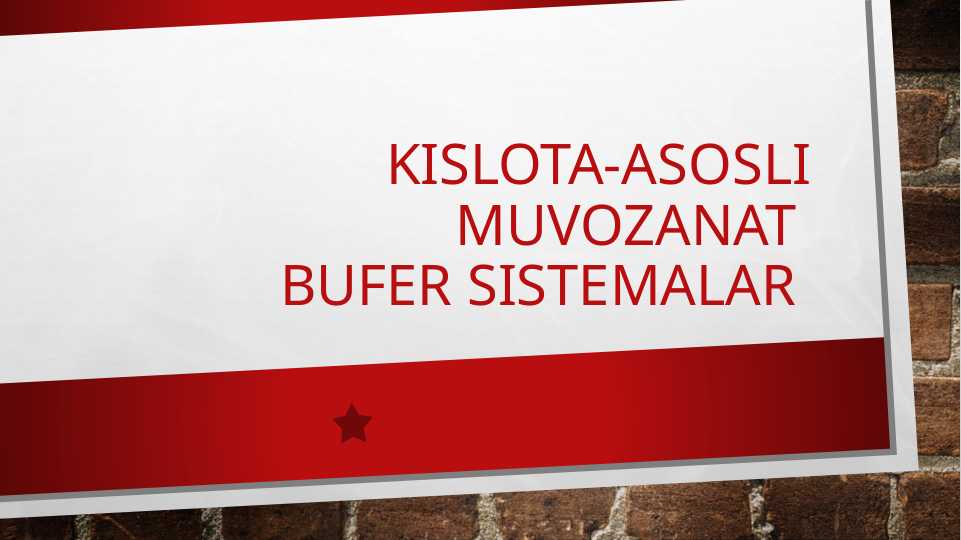 Kislota-asosli muvozanat . Bufer sistemalar