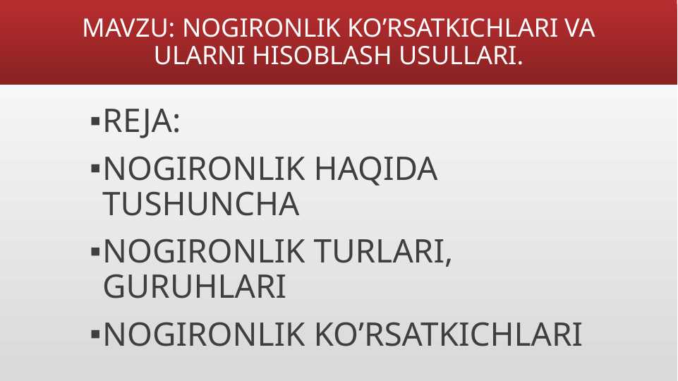 NOGIRONLIK KO’RSATKICHLARI VA ULARNI HISOBLASH USULLARI