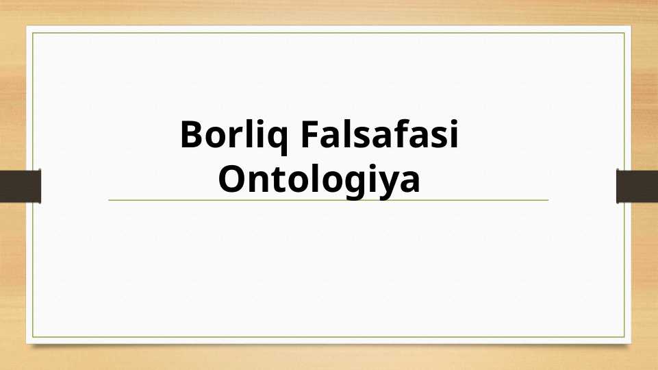 Borliq Falsafasi Ontologiya