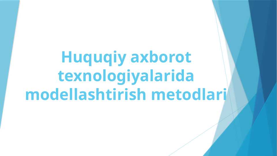 Huquqiy axborot texnologiyalarida modellashtirish metodlari