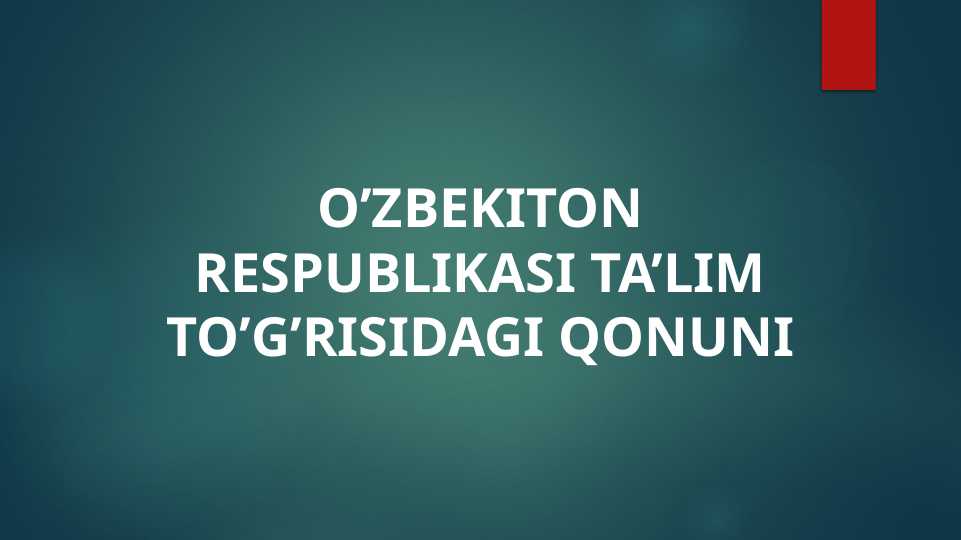 O’ZBEKITON RESPUBLIKASI TA’LIM TO’G’RISIDAGI QONUNI