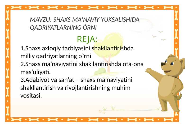 SHAXS MA'NAVIY YUKSALISHIDA QADRIYATLARNING ÒRNI