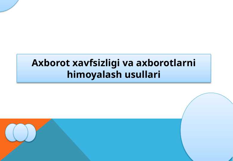 Axborot xavfsizligi va himoyalash usullari