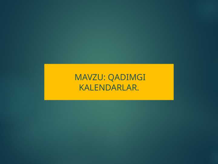 Mavzu: Qadimgi Kalendarlar.