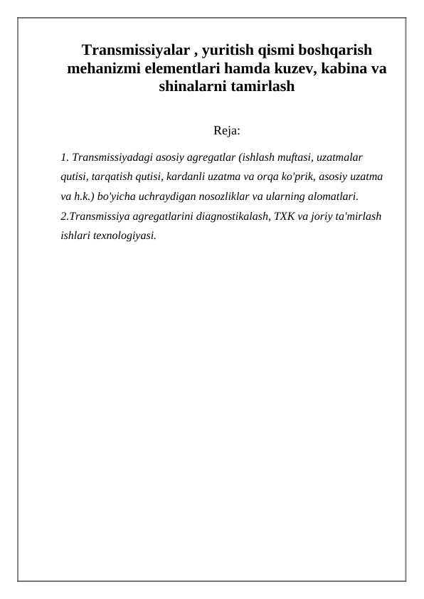 Transmissiyalar , yuritish qismi boshqarish mehanizmi elementlari hamda kuzev, kabina va shinalarni tamirlash