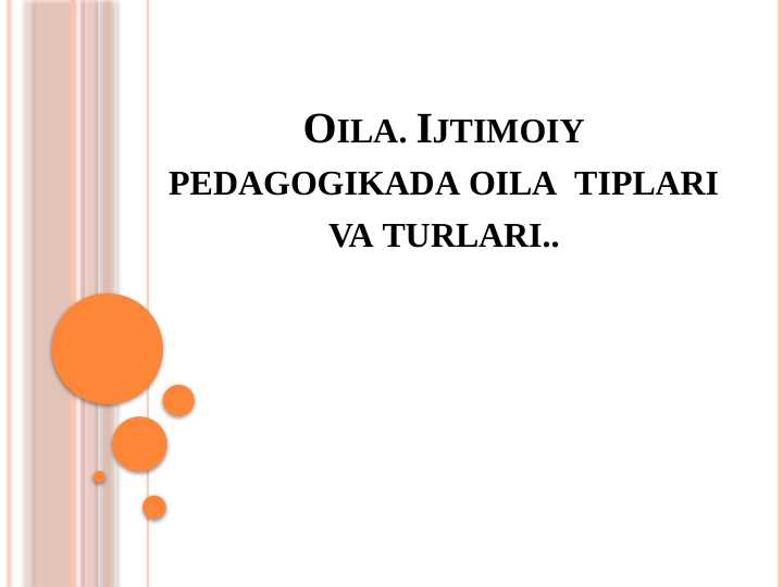 Oila. Ijtimoiy pedagogikada oila  tiplari va turlari..