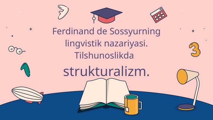 Ferdinand de Sossyurning lingvistik nazariyasi. Tilshunoslikda   strukturalizm