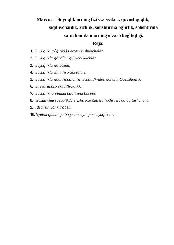 Suyuqliklarning fizik xossalari: qovushqoqlik, siqiluvchanlik, zichlik, solishtirma og`irlik, solishtirma xajm hamda ularning o`zaro bog`liqligi