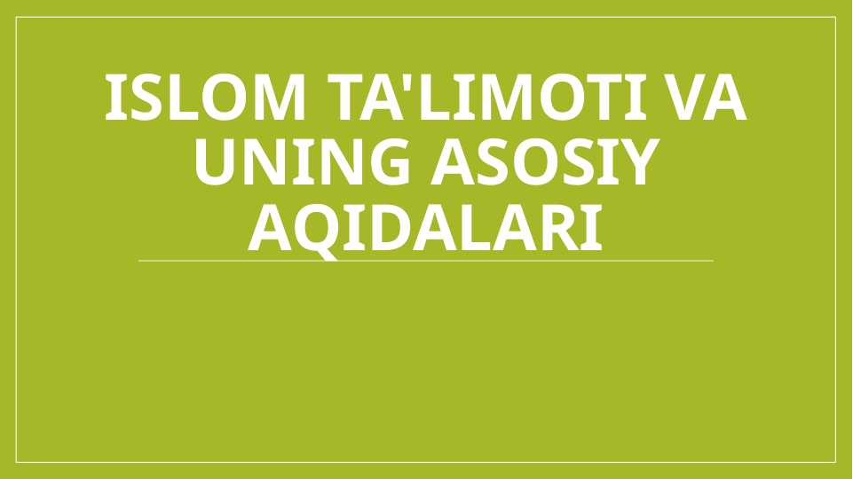 Islom ta'limoti va uning asosiy aqidalari
