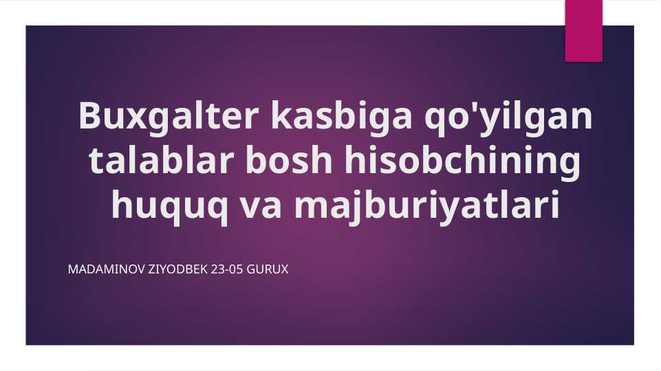 Buxgalter kasbiga qo'yilgan talablar bosh hisobchining huquq va majburiyatlari