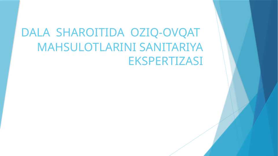 DALA  SHAROITIDA  OZIQ-OVQAT  MAHSULOTLARINI SANITARIYA EKSPERTIZASI. DALA  SHAROITIDA  OZIQ-OVQAT  MAHSULOTLARINI SANITARIYA EKSPERTIZASI