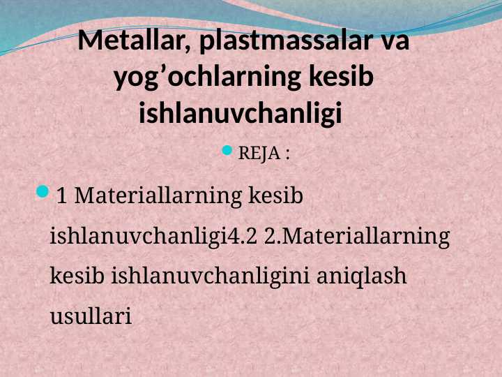 Metаllаr, plаstmаssаlаr vа yog’оchlаrning kesib ishlаnuvchаnligi