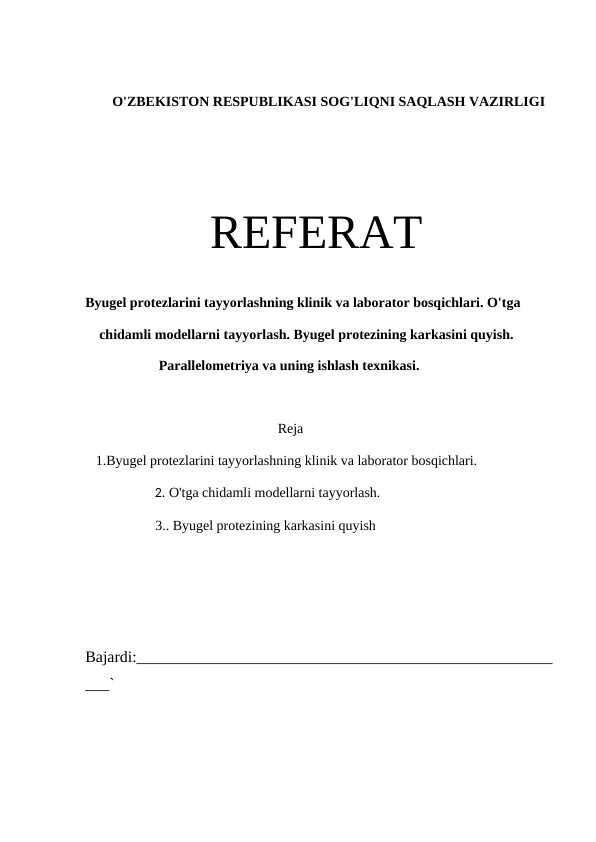 Byugel protezlarini tayyorlashning klinik va laborator bosqichlari. O'tga
    chidamli modellarni tayyorlash. Byugel protezining karkasini quyish. 
                     Parallelometriya va uning ishlash texnikasi.