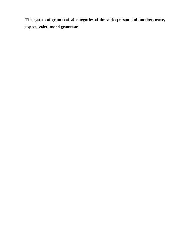 The system of grammatical categories of the verb: person and number, tense, aspect, voice, mood grammar