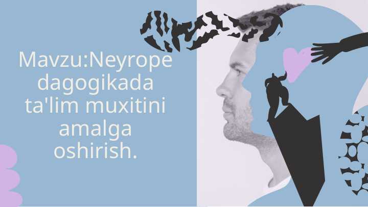 Mavzu:Neyropedagogikada ta'lim muxitini amalga oshirish.