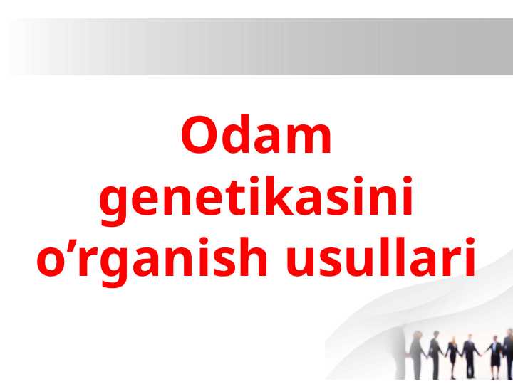 Odam genetikasini o’rganish usullari