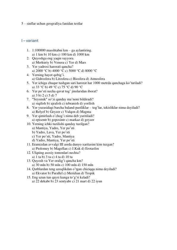 5 sinf Geografiyadan 2 ta variantdan iborat 

Umumiy 30 ta test.
Javoblari bilan