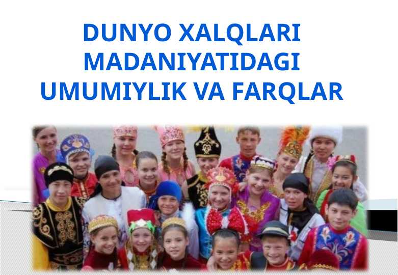 Dunyo xalqlari madaniyatidagi umumiylik va farqlar 25