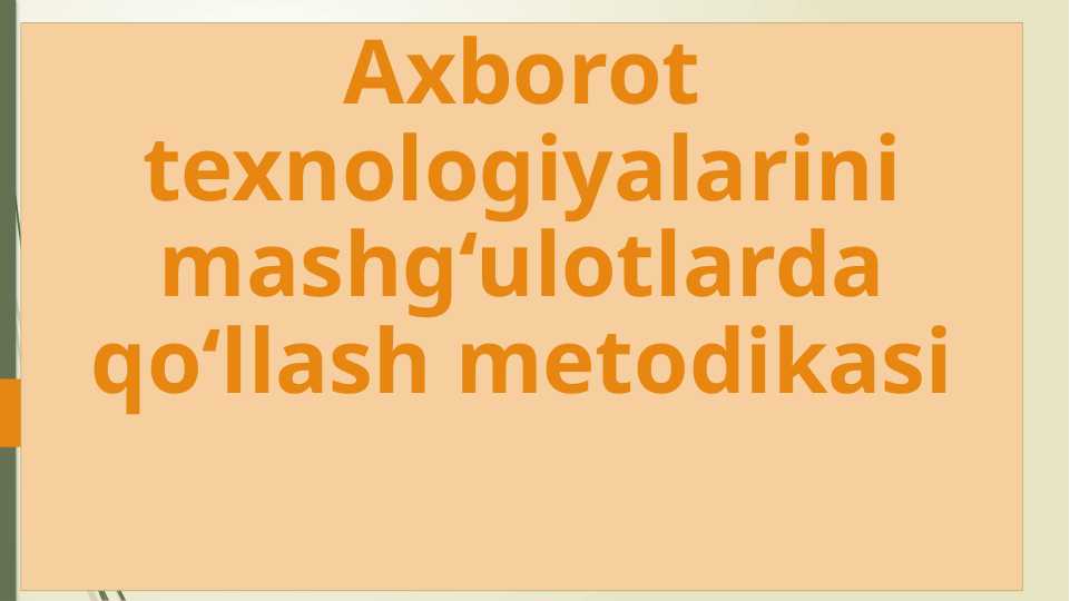 Axborot_texnologiyalarini_mashg‘ulotlarda_qo‘llash_metodikasi
