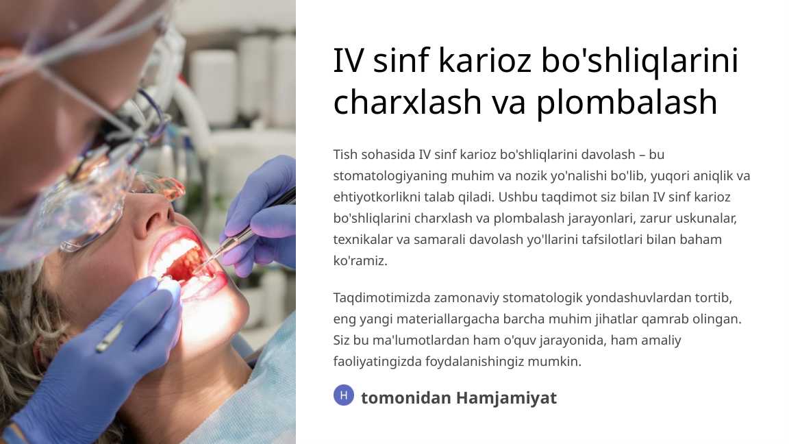 Fantomlarda IV sinf karioz bo‘shliqlarini charxlash va plombalash.