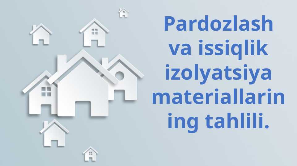 Pardozlash va issiqlik izolyatsiya materiallarining tahlili.