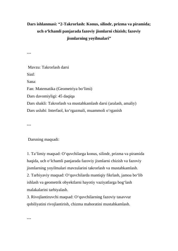 2-Takrorlash. Konus, silindr, prizma va piramida; uch o‘lchamli panjarada fazoviy jismlarni chizish; fazoviy jismlarning yoyilmalari ( Dars ishlanmasi )