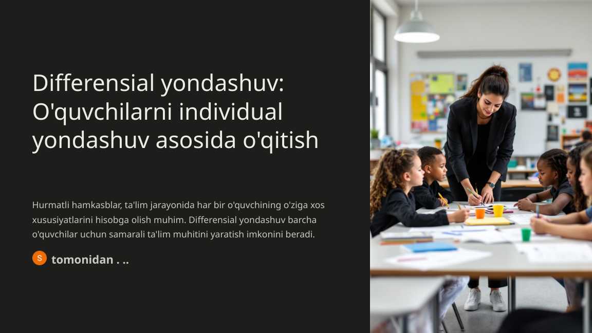 Differensial yondashuv: O‘quvchilarni individual yondashuv asosida o‘qitish.